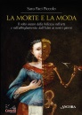 PICCOLO PACI SARA, La morte e la moda Il volto oscuro della bellezza
