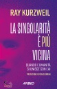 KURZWEIL RAY, La singolarita  pi vicina