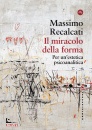 RECALCATI MASSIMO, Il miracolo della forma