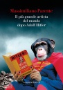 PARENTE MASSIMILIANO, Il pi grande artista del mondo dopo Adolf Hitler