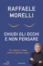 MORELLI RAFFAELE, Chiudi gli occhi e non pensare