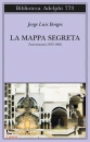 BORGES JORGE LUIS, La mappa segreta Testi ritrovati (1933-1983)