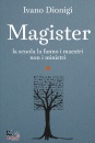 DIONIGI IVANO, Magister La scuola la fanno i maestri, ...