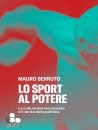 MAURO BERRUTO, Lo sport al potere, Add editore, Torino 2025