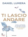 LUMERA DANIEL, Ti lascio andare, Mondadori, Milano 2025