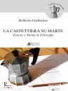 GARBARINO ROBERTO, La caffettiera su Marte