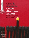 SUNSTEIN CASS R., Come diventare famosi