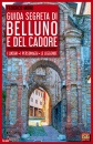 MORO FEDERICO, Guida segreta di Belluno e del Cadore
