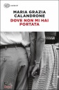 CALANDRONE MARIA GRA, Dove non mi hai portata