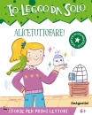 DE AGOSTINI, Alice tuttofare! Io leggo da solo