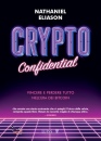 ELIASON NATHANIEL, Crypto confidential vincere e perdere tutto ...