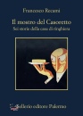 RECAMI FRANCESCO, Il mostro del casoretto - sei storie della casa