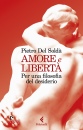 DEL SOLDA PIETRO, Amore e libert Per una filosofia del desiderio
