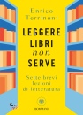 Terrinoni Enrico, Leggere libri non serve. Ssette brevi lezioni di