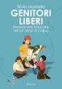MARTELLA SILVIA, Genitori liberi Itinerari per educare senza ...