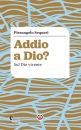 SEQUERI PIERANGELO, Addio a Dio? Sul Dio vivente