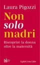 immagine di Non solo madri Riscoprire la donna ...
