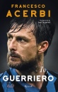ACERBI FRANCESCO, Io, guerriero, Rizzoli RCS, 2025