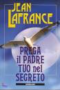 LAFRANCE JEAN, Prega il padre tuo nel segreto