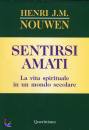 NOUWEN HENRI J.M., SENTIRSI AMATI. LA VITA SPIRITUALE..