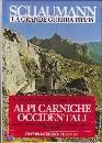 SCHAUMANN WALTER, Grande guerra 1915/18. Vol.4 Alpi Carniche Occ.