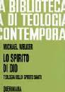 WELKER M., SPIRITO DI DIO. Teologia dello Spirito Santo