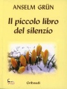 GRUN ANSELM, Il piccolo libro del silenzio