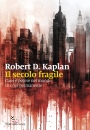 KAPLAN ROBERT D., Secolo fragile caos e potere nel mondo in crisi...