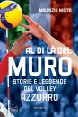 NICITA MAURIZIO, Al di l� del muro Storie e leggende del volley ...