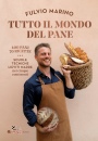 Marino Fulvio, Tutto il mondo del pane 400 pani 70 ricette