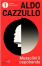 CAZZULLO ALDO, Mussolini Il capobanda