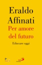 AFFINATI ERALDO, Per amore del futuro Educare oggi