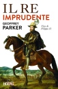 Parker Geoffrey, Il Re imprudente. Una nuova vita di Filippo II