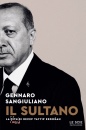 SANGIULIANO GENNARO, Il sultano La vita di Recep Tayyip Erdogan