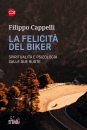 CAPPELLI FILIPPO, La felicit� del biker spiritualit� e psicologia ..