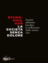 HAN BYUNG-CHUL, La societ� senza dolore