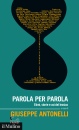 ANTONELLI GIUSEPPE, Parola per parola Etimi, storie e usi del lessico