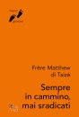 MATTHEW DI TAIZE, Sempre in cammino, mai sradicati