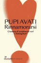 AVATI PUPI, Rinnamorarsi Cronaca di sentimenti veri e ...