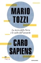 TOZZI MARIO, Caro Sapiens La storia della Terra e le scelte ...