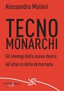 MULIERI ALESSANDRO, Tecnomonarchi Gli ideologi della nuova destra...
