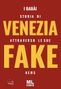 MAZZANTI LIBRI, Storia di Venezia attraverso le sue fake news