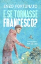 FORTUNATO ENZO, E se tornasse Francesco?