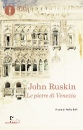 RUSKIN JOHN, Le pietre di Venezia