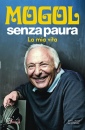 MOGOL, Senza paura. la mia vita