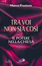 PRASTARO MARCO, Tra voi non sia cos� il potere nella chiesa