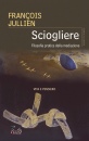 JULLIEN FRAN�OIS, Sciogliere Filosofia pratica della mediazione