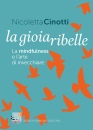 NICOLETTA CINOTTI, Gioia ribelle  Mindfulness e l
