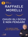 MORELLI RAFFAELE, Chiudi gli occhi e non pensare