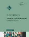 MONCERI FLAVIA, Disabilit� o disabilitazione? Una questione polit.